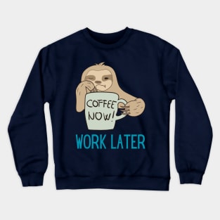 Coffee Now, Work Later Sloth Crewneck Sweatshirt